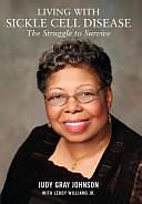 Living with Sickle Cell Disease: The Struggle to Survive by Judy Gray Johnson, Jr. Williams
