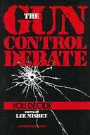 The Gun Control Debate: You Decide by Lee Nisbet