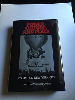 Power, Culture and Place: Essays on New York City by John H. Mollenkopf
