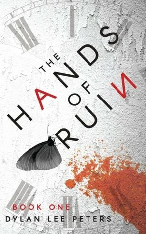 The Hands of Ruin Book One (The Hands of Ruin #1) by Dylan Lee Peters