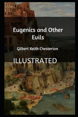 Eugenics and Other Evils (Illustrated) by G.K. Chesterton