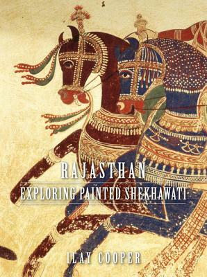 Rajasthan: Exploring Painted Shekhawati by Ilay Cooper