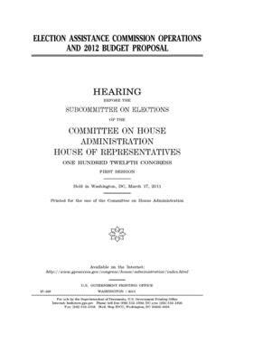 Election Assistance Commission operations and 2012 budget proposal by Committee on (house), United Sta Congress, United States House of Representatives