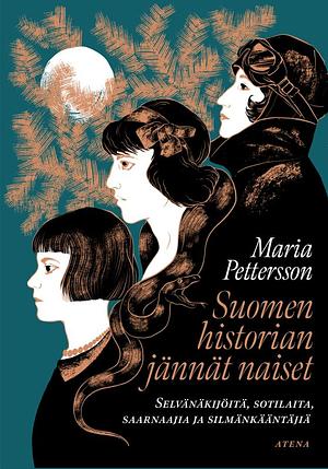 Suomen historian jännät naiset - Selvänäkijöitä, sotilaita, saarnaajia ja silmänkääntäjiä by Maria Pettersson