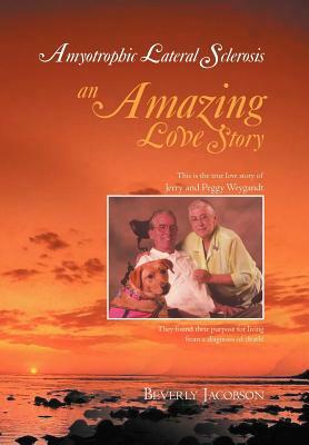 Amyotrophic Lateral Sclerosis ___An Amazing Love Story by Beverly Jacobson