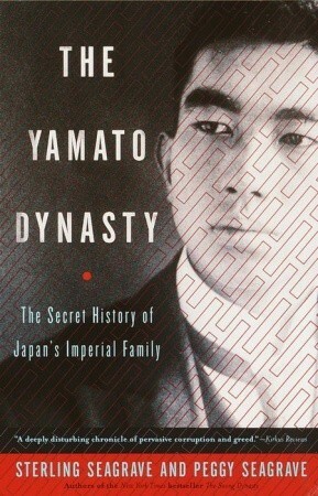 The Yamato Dynasty: The Secret History of Japan's Imperial Family by Peggy Seagrave, Sterling Seagrave