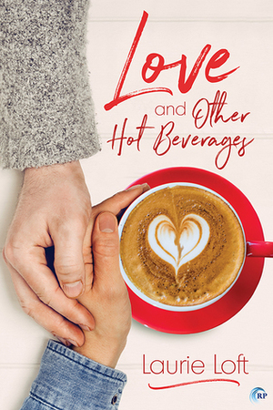 Love and Other Hot Beverages by Laurie Loft