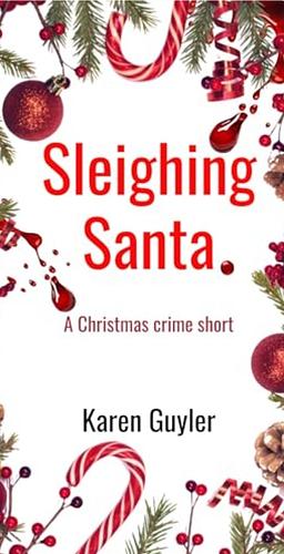 Sleighing Santa: A Christmas crime short by Karen Guyler