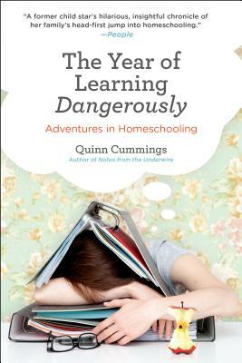 The Year of Learning Dangerously: Adventures in Homeschooling by Quinn Cummings