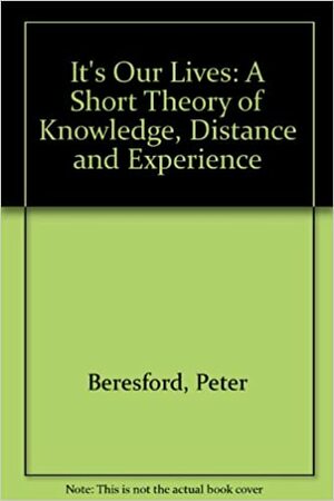Its Our Lives: A Short Theory of Knowledge, Distance and Experience by Peter Beresford