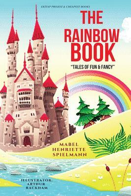 The Rainbow Book: [Illustrated Edition] by Mabel Henriette Spielmann