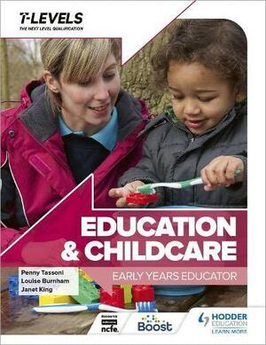 Education and Childcare T Level: Early Years Educator by Penny Tassoni, Janet King, Louise Burnham