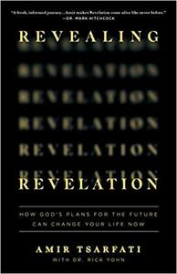 Revealing Revelation: How God's Plans for the Future Can Change Your Life Now by Dr. Rick Yohn, Amir Tsarfati