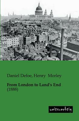 From London to Land's End by Daniel Defoe, Henry Morley