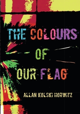 The Colours of our Flag by Allan Kolski Horwitz