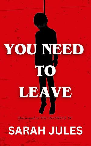 You Need To Leave by Sarah Jules