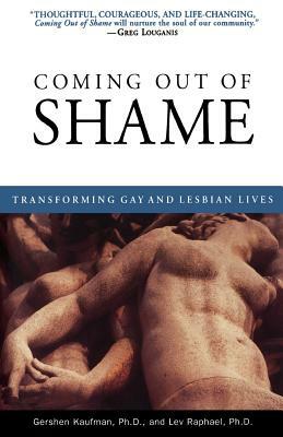 Coming Out of Shame: Transforming Gay and Lesbian Lives by Lev Raphael, Gershon Kaufman, Gershen Kaufman