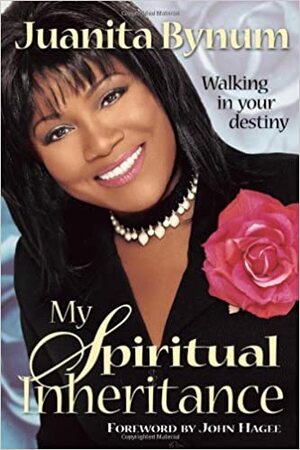 My Spiritual Inheritance: Walking in your destiny by Juanita Bynum