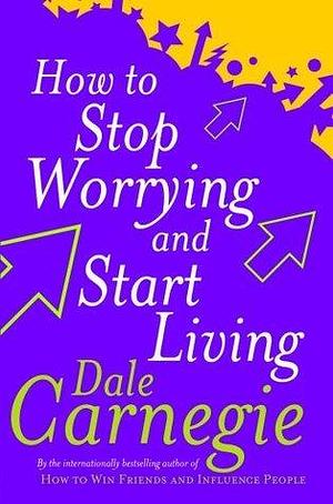 How To Stop Worrying And Start Living Paperback Oct 01, 2004 DALE CARNEGIE by Dale Carnegie, Dale Carnegie