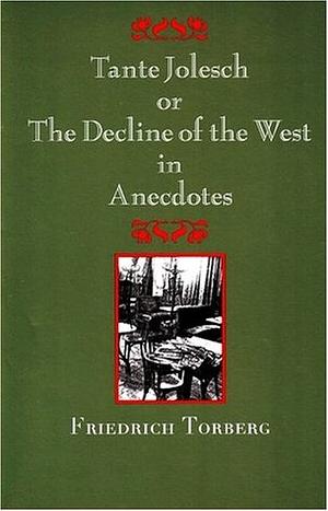 Die Tante Jolesch oder Der Untergang des Abendlandes in Anekdoten by Friedrich Torberg