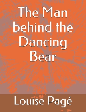 The Man behind the Dancing Bear by Louise Page