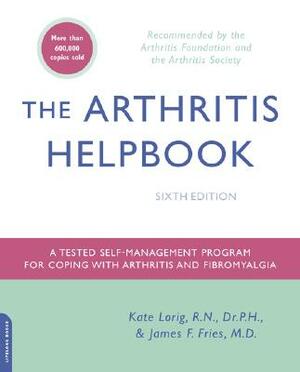 The Arthritis Helpbook: A Tested Self-Management Program for Coping with Arthritis and Fibromyalgia by Kate Lorig, James F. Fries