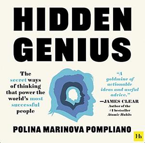 Hidden Genius: The secret ways of thinking that power the world's most successful people by Polina Marinova Pompliano