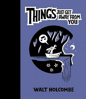 Things Just Get Away from You by Walt Holcombe