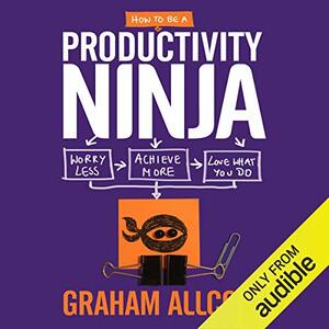 How To Be A Productivity Ninja by Graham Allcott