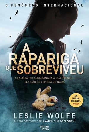 A rapariga que sobreviveu by Leslie Wolfe