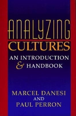 Analyzing Cultures: An Introduction and Handbook by Marcel Danesi, Paul Perron