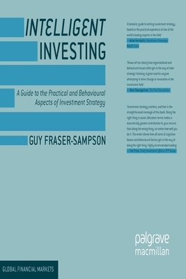 Intelligent Investing: A Guide to the Practical and Behavioural Aspects of Investment Strategy by Guy Fraser-Sampson