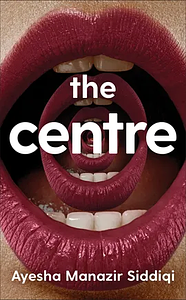 The Centre by Ayesha Manazir Siddiqi