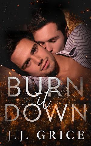 Burn It Down by J.J. Grice