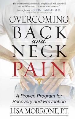 Overcoming Back and Neck Pain: A Proven Program for Recovery and Prevention by Lisa Morrone, P. T. Morrone