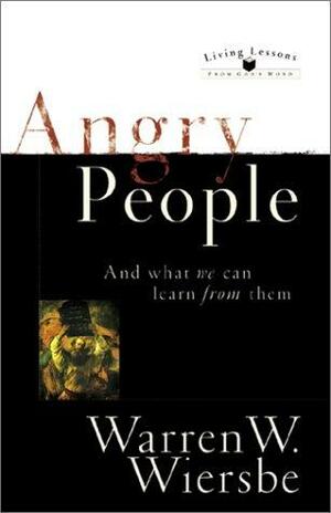 Angry People: And What We Can Learn from Them by Warren W. Wiersbe