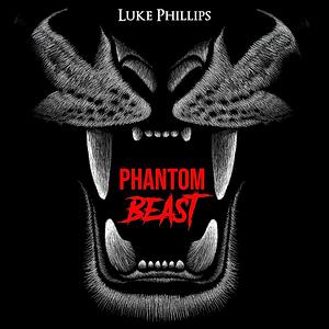 Phantom Beast by Luke Phillips, Luke Phillips