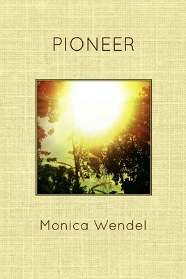 Pioneer by Monica Wendel