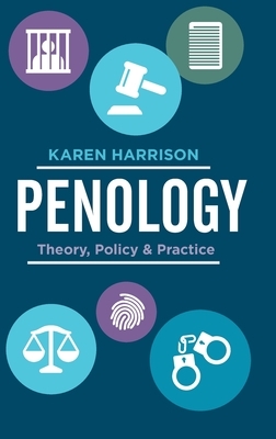 Penology: Theory, Policy and Practice by Karen Harrison