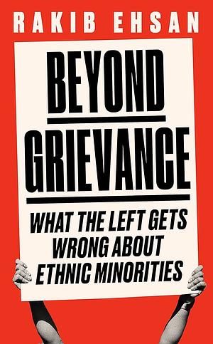 Beyond Grievance: What the Left Gets Wrong about Ethnic Minorities by Rakib Ehsan