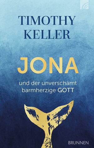 Jona und der unverschämt barmherzige Gott by Timothy Keller, Timothy Keller