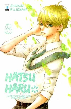 Hatsu haru - La primavera del mio primo amore, Vol. 3 by Shizuki Fujisawa, Alice Settembrini, Chiara Antonozzi, Alessandra Fregosi, Lorenzo Raggi