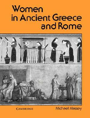 Women in Ancient Greece and Rome by Michael Massey