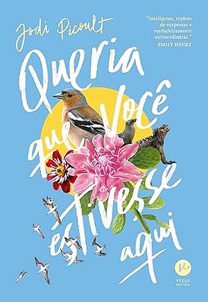 Queria que você estivesse aqui  by Jodi Picoult