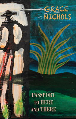 Passport to Here and There by Grace Nichols