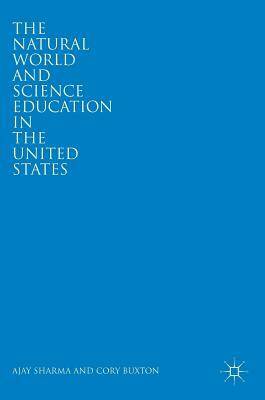 The Natural World and Science Education in the United States by Cory Buxton, Ajay Sharma