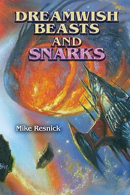 Dreamwish Beasts and Snarks by Michael D. Resnick, Mike Resnick