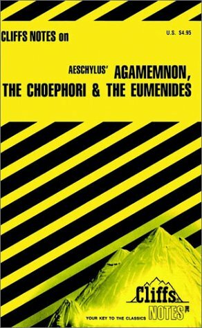 Cliffsnotes on Aeschylus' Agamemnon, the Choephori and the Eumenides by Robert J. Milch, Aeschylus