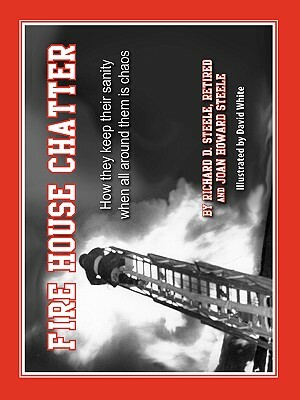 Fire House Chatter by Richard D. Steele, Joan Howard Steele