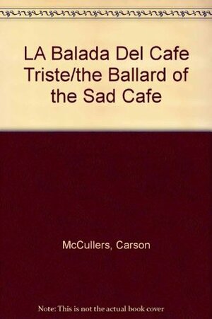 La Balada Del Cafe Triste/the Ballard of the Sad Café by Carson McCullers